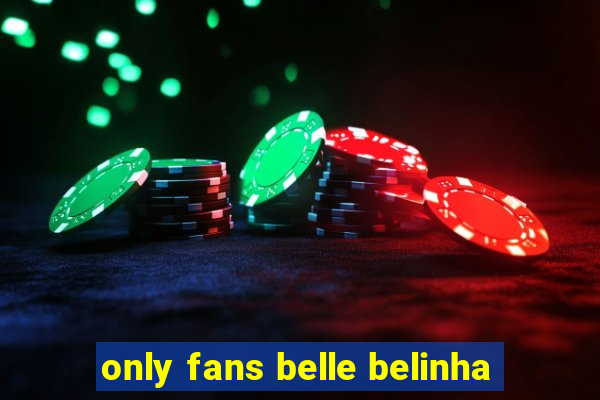 only fans belle belinha